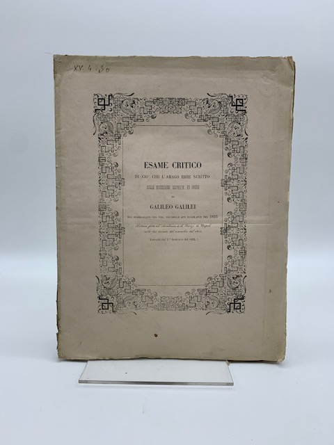 Esame critico di ciò che l'Arago ebbe scritto sulle invenzioni, scoperte ed opere di Galileo Galilei poi pubblicate nel vol. III delle sue biografie ...